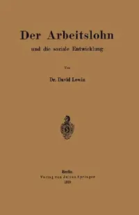 Buy Der Arbeitslohn Und Die Soziale Entwicklung (English, David Lewin) — BookShops.in