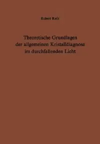 Buy Theoretische Grundlagen Der Allgemeinen Kristalldiagnose Im Durchfallenden Licht (English, R. Rath) — BookShops.in