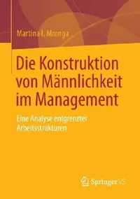 Buy Die Konstruktion Von Männlichkeit Im Management (English, Martina I. Mronga) — BookShops.in
