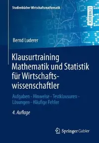 Buy Klausurtraining Mathematik Und Statistik Für Wirtschaftswissenschaftler (English, Bernd Luderer | Karl-Heinz Eger | Dana Uhlig) — BookShops.in