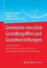 Buy Geometrie Zwischen Grundbegriffen Und Grundvorstellungen (English, Matthias Ludwig | Andreas Filler | Anselm Lambert) — BookShops.in