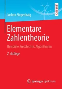Buy Elementare Zahlentheorie: Beispiele, Geschichte, Algorithmen by Jochen Ziegenbalg | Springer Spektrum | German Hardcover | 2nd Edition | Number Theory Textbook for Students & Teachers — BookShops.in