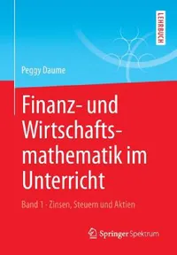 Buy Finanz- Und Wirtschaftsmathematik Im Unterricht Band 1 (English, Peggy Daume) — BookShops.in