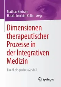 Buy Dimensionen Therapeutischer Prozesse in Der Integrativen Medizin (English, Mathias Bertram | Harald Kolbe) — BookShops.in
