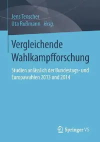 Buy Vergleichende Wahlkampfforschung: Studien anlässlich der Bundestags- und Europawahlen 2013 und 2014 by Jens Tenscher & Uta Rußmann | Springer VS | German Hardcover | 1st Edition 2016 | Political Science Academic Textbook — BookShops.in