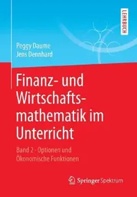 Buy Finanz- Und Wirtschaftsmathematik Im Unterricht Band 2 (English, Peggy Daume | Jens Dennhard) — BookShops.in