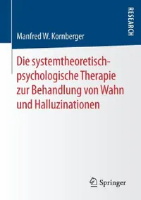 Buy Die Systemtheoretisch-Psychologische Therapie Zur Behandlung Von Wahn Und Halluzinationen (English, Manfred W. Kornberger) — BookShops.in