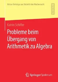 Buy Probleme Beim Übergang Von Arithmetik Zu Algebra (English, Katrin Schiffer) — BookShops.in