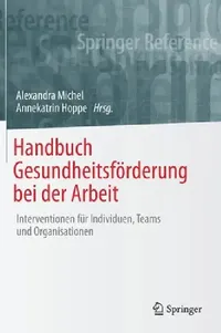 Buy Handbuch Gesundheitsförderung bei der Arbeit: Interventionsansätze für Individuen, Teams und Organisationen | Alexandra Michel, Annekatrin Hoppe | Springer Nature | Hardcover | German | 2022 | Public Health & Workplace Health Promotion — BookShops.in
