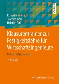 Buy Klausurentrainer zur Festigkeitslehre für Wirtschaftsingenieure: Mit Formelsammlung by Klaus-Dieter Arndt, Joachim Ihme, Heinrich Turk | Springer Vieweg | German | Hardcover | 2nd Edition 2020 | Engineering Textbook for Mechanical and Industrial Engineering Students — BookShops.in