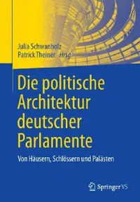 Buy Die Politische Architektur Deutscher Parlamente (English, Julia Schwanholz | Patrick Theiner) — BookShops.in