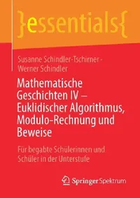 Buy Mathematische Geschichten IV - Euklidischer Algorithmus, Modulo-Rechnung Und Beweise | by Susanne Schindler-Tschirner | Werner Schindler | Springer Spektrum | by Susanne Schindler-Tschirner | Werner Schindler | Springer Spektrum — BookShops.in