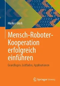 Buy Mensch-Roboter-Kooperation Erfolgreich Einführen (English, Markus Glück) — BookShops.in
