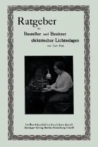 Buy Ratgeber für Besteller und Besitzer elektrischer Lichtanlagen by Curt Fistl | Springer-Verlag | German Hardcover | 1915 Edition | Electrical Engineering History — BookShops.in