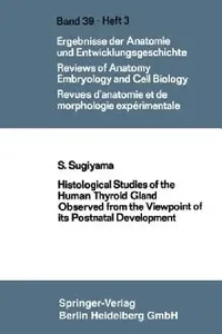 Buy Histological Studies of the Human Thyroid Gland Observed from the Viewpoint of Its Postnatal Develop (English, Shooichi Sugiyama) — BookShops.in