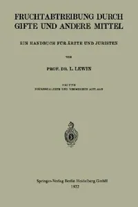 Buy Die Fruchtabtreibung Durch Gifte und Andere Mittel: Ein Handbuch für Ärzte und Juristen by Louis Lewin – 1922 Hardcover Edition | Springer-Verlag | German Medical History Book — BookShops.in