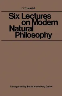 Buy Six Lectures on Modern Natural Philosophy (English, Clifford Ambrose Truesdell) — BookShops.in