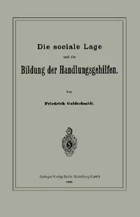 Buy Die Sociale Lage Und Die Bildung Der Handlungsgehilfen (English, Friedrich Goldschmidt) — BookShops.in