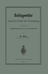 Buy Schlagwetter und kein Ende der Forschung: Ein Beitrag zur Schlagwetterfrage aus der Praxis für die Praxis by B. Otto - Hardcover - Springer-Verlag - 1886 Edition - German Engineering Book — BookShops.in