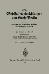Buy Die Wohlfahrtseinrichtungen Von Groß-Berlin Nebst Einem Wegweiser Für Die Praktische Ausübung Der Ar (English, Zentrale Für Private Fürsorge) — BookShops.in