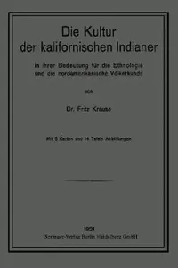 Buy Die Kultur Der Kalifornischen Indianer in Ihrer Bedeutung Für Die Ethnologie Und Die Nordamerikanisc (English, Fritz Krause) — BookShops.in