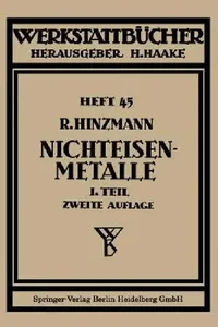 Buy Nichteisenmetalle: Erster Teil Kupfer, Messing, Bronze, Rotguß (Werkstattbücher) by Reinhold Hinzmann | Springer-Verlag | Hardcover | German | 1941 Edition | Engineering Textbook on Non-Ferrous Metals — BookShops.in