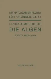 Buy Die Algen: 4, 2. 1930 (Kryptogamenflora für Anfänger) by Gero Lindau | Hans Melchior | Springer-Verlag | Hardcover | German | Botany Reference Book — BookShops.in