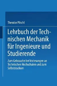 Buy Lehrbuch Der Technischen Mechanik Für Ingenieure Und Studierende (English, Theodor Pöschl) — BookShops.in