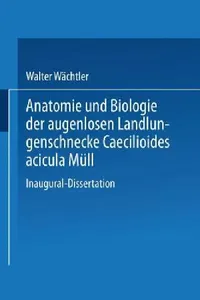 Buy Anatomie Und Biologie Der Augenlosen Landlungenschnecke Caecilioides Acicula Müll (English, Walter Wächtler) — BookShops.in