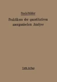 Buy Praktikum Der Quantitativen Anorganischen Analyse (English, Alfred Stock | Arthur Stähler | Andreas Hake) — BookShops.in