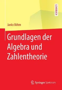 Buy Grundlagen Der Algebra Und Zahlentheorie (English, Janko Böhm) — BookShops.in