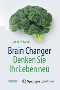 Buy Brain Changer - Denken Sie Ihr Leben Neu (English, David DiSalvo | Jorunn Wissmann | Stephan Meyer) — BookShops.in