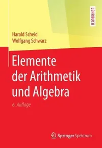 Buy Elemente Der Arithmetik Und Algebra (English, Harald Scheid | Wolfgang Schwarz) — BookShops.in
