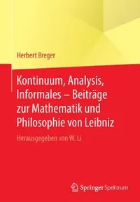 Buy Kontinuum, Analysis, Informales - Beiträge Zur Mathematik Und Philosophie Von Leibniz (English, Herbert Breger | Wenchao Li) — BookShops.in