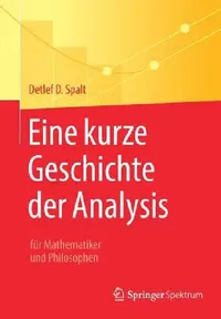 Buy Eine Kurze Geschichte Der Analysis (English, Detlef D. Spalt) — BookShops.in