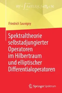Buy Spektraltheorie Selbstadjungierter Operatoren Im Hilbertraum Und Elliptischer Differentialoperatoren (English, Friedrich Sauvigny) — BookShops.in