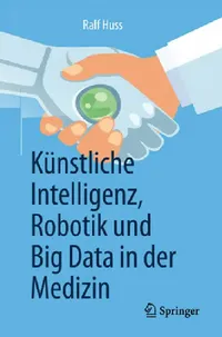 Buy Künstliche Intelligenz, Robotik Und Big Data in Der Medizin (English, Ralf Huss) — BookShops.in