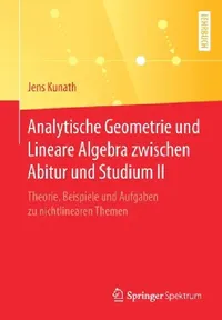 Buy Analytische Geometrie Und Lineare Algebra Zwischen Abitur Und Studium II (English, Jens Kunath) — BookShops.in
