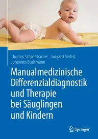 Buy Manualmedizinische Differenzialdiagnostik Und Therapie Bei Säuglingen Und Kindern (English, Thomas Schnellbacher | Irmgard Seifert | Johannes Buchmann) — BookShops.in