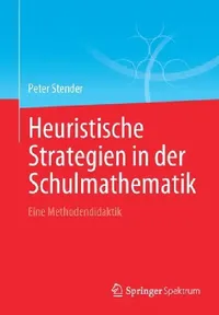 Buy Heuristische Strategien in Der Schulmathematik (English, Peter Stender) — BookShops.in