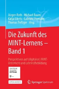 Buy Die Zukunft Des Mint-Lernens - Band 1 (English, Jürgen Roth | Michael Baum | Katja Eilerts) — BookShops.in