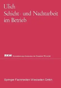 Buy Schicht- und Nachtarbeit im Betrieb (Rationalisierungs-Kuratorium der Deutschen Wirtschaft) by Eberhard Ulich – Hardcover, 1964 Edition, German Language, Business & Management Textbook — BookShops.in