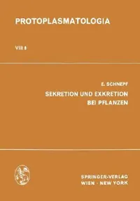 Buy Sekretion und Exkretion bei Pflanzen: 8/8 (Physiologie des Protoplasmas) by E. Schnepf | Hardcover | Springer Verlag | German Edition — BookShops.in