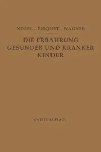 Buy Die Ernährung Gesunder Und Kranker Kinder Für Ärzte Und Studierende Der Medizin (English, E. Nobel | C. Pirquet | R. Wagner) — BookShops.in