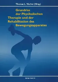 Buy Grundriss Der Physikalischen Therapie Und Rehabilitation Der Bewegungsapparates (English, Vischer) — BookShops.in