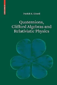 Buy Quaternions, Clifford Algebras and Relativistic Physics (English, Patrick R. Girard) — BookShops.in