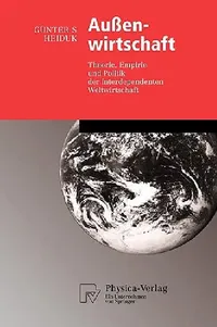 Buy Außenwirtschaft: Theorie, Empirie und Politik der interdependenten Weltwirtschaft by Günter S. Heiduk | Physica-Verlag | German Hardcover | 2005 Edition | International Economics Textbook — BookShops.in