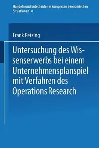 Buy Untersuchung Des Wissenserwerbs Bei Einem Unternehmensplanspiel Mit Verfahren Des Operations Researc (English, Frank Petzing) — BookShops.in