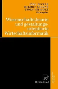 Buy Wissenschaftstheorie Und Gestaltungsorientierte Wirtschaftsinformatik (English, Jörg Becker | Helmut Krcmar | Björn Niehaves) — BookShops.in