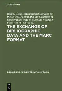 Buy The Exchange of Bibliographic Data and the Marc Format (English, International Seminar on the Marc Format | Arbeitsstelle Für Bibliothekstechnik) — BookShops.in